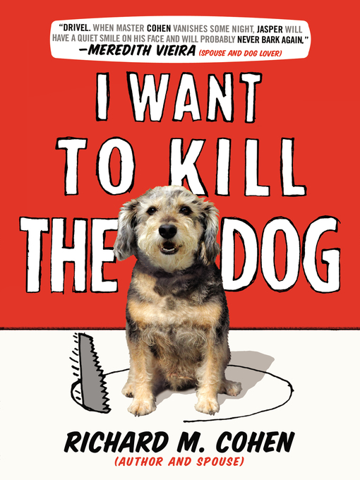 Title details for I Want to Kill the Dog by Richard M. Cohen - Available